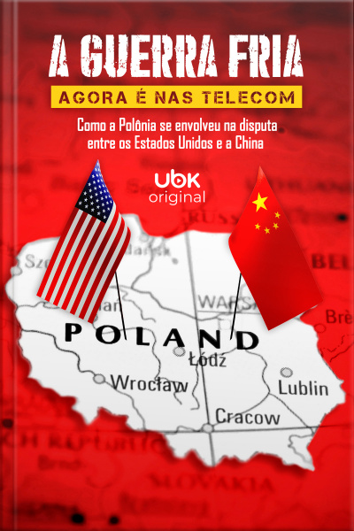 A Guerra Fria agora é nas Telecom - Como a Polônia se envolveu na disputa entre os Estados Unidos e a China