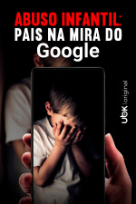 Abuso infantil: pais na mira do Google