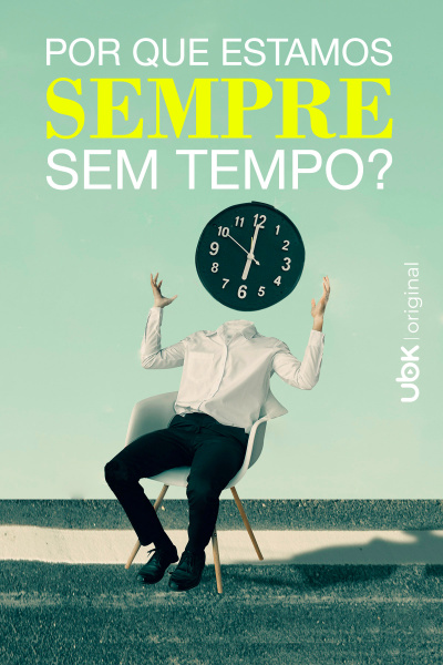 Por que estamos sempre sem tempo?