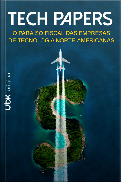 Tech Papers - O paraíso fiscal das empresas de tecnologia  norte-americanas