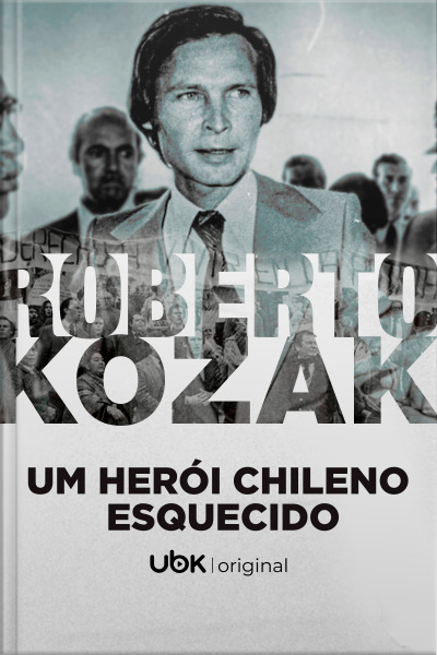 Roberto Kozak - Um Herói Chileno Esquecido