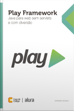 Play Framework: Java Para Web Sem Servlets E Com Diversão